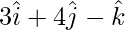 Rendered by QuickLaTeX.com 3\hat{i}+4\hat{j}-\hat{k}