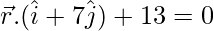 Rendered by QuickLaTeX.com \vec{r}.(\hat{i}+7\hat{j})+13=0
