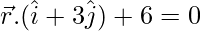 由 QuickLaTeX.com 渲染 \vec{r}.(\hat{i}+3\hat{j})+6=0