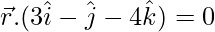 由 QuickLaTeX.com 渲染 \vec{r}.(3\hat{i}-\hat{j}-4\hat{k})=0
