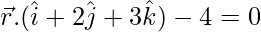 由 QuickLaTeX.com 渲染 \vec{r}.(\hat{i}+2\hat{j}+3\hat{k})-4=0