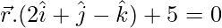 由 QuickLaTeX.com 渲染 \vec{r}.(2\hat{i}+\hat{j}-\hat{k})+5=0