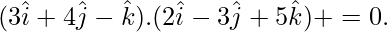 Rendered by QuickLaTeX.com (3\hat{i}+4\hat{j}-\hat{k}).(2\hat{i}-3\hat{j}+5\hat{k})+ λ=0.