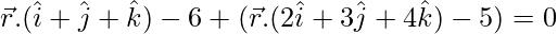 Rendered by QuickLaTeX.com \vec{r}.(\hat{i}+\hat{j}+\hat{k})-6+λ(\vec{r}.(2\hat{i}+3\hat{j}+4\hat{k})-5)=0
