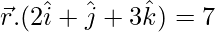 由 QuickLaTeX.com 渲染 \vec{r}.(2\hat{i}+\hat{j}+3\hat{k})=7
