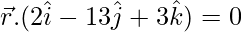 Rendered by QuickLaTeX.com \vec{r}.(2\hat{i}-13\hat{j}+3\hat{k})=0