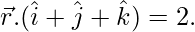 由 QuickLaTeX.com 渲染 \vec{r}.(\hat{i}+\hat{j}+\hat{k})=2.