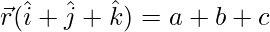 Rendered by QuickLaTeX.com \vec{r}(\hat{i}+\hat{j}+\hat{k})=a+b+c