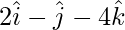 由 QuickLaTeX.com 渲染 2\hat{i}-\hat{j}-4\hat{k}