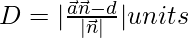 Rendered by QuickLaTeX.com D=|\frac{\vec{a}\vec{n}-d}{|\vec{n}|}|units