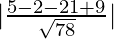 Rendered by QuickLaTeX.com |\frac{5-2-21+9}{\sqrt{78}}|