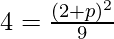 Rendered by QuickLaTeX.com 4=\frac{(2+p)^2}{9}