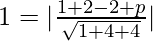 Rendered by QuickLaTeX.com 1=|\frac{1+2-2+p}{\sqrt{1+4+4}}|