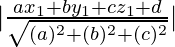 Rendered by QuickLaTeX.com |\frac{ax_1+by_1+cz_1+d}{\sqrt{(a)^2+(b)^2+(c)^2}}|