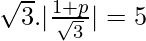 Rendered by QuickLaTeX.com \sqrt{3}.|\frac{1+p}{\sqrt{3}}|=5