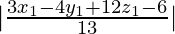Rendered by QuickLaTeX.com |\frac{3x_1-4y_1+12z_1-6}{13}|