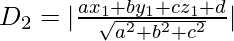 Rendered by QuickLaTeX.com D_2=|\frac{ax_1+by_1+cz_1+d}{\sqrt{a^2+b^2+c^2}}|