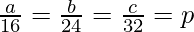Rendered by QuickLaTeX.com \frac{a}{16}=\frac{b}{24}=\frac{c}{32}=p