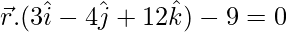Rendered by QuickLaTeX.com \vec{r}.(3\hat{i}-4\hat{j}+12\hat{k})-9=0