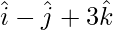 由 QuickLaTeX.com 渲染 \hat{i}-\hat{j}+3\hat{k}