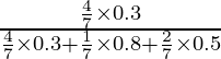 Rendered by QuickLaTeX.com \frac{\frac{4}{7} \times 0 . 3}{\frac{4}{7} \times 0 . 3 + \frac{1}{7} \times 0 . 8 + \frac{2}{7} \times 0 . 5}