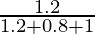 Rendered by QuickLaTeX.com \frac{1 . 2}{1 . 2 + 0 . 8 + 1}