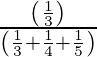 Rendered by QuickLaTeX.com \frac{\left( \frac{1}{3} \right)}{\left( \frac{1}{3} + \frac{1}{4} + \frac{1}{5} \right)}