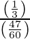 Rendered by QuickLaTeX.com \frac{\left( \frac{1}{3} \right)}{\left( \frac{47}{60} \right)}