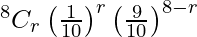 Rendered by QuickLaTeX.com ^{8}{}{C}_r \left( \frac{1}{10} \right)^r \left( \frac{9}{10} \right)^{8 - r}
