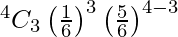 Rendered by QuickLaTeX.com ^{4}{}{C}_3 \left( \frac{1}{6} \right)^3 \left( \frac{5}{6} \right)^{4 - 3}