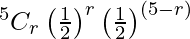 Rendered by QuickLaTeX.com ^{5}{}{C}_r \left( \frac{1}{2} \right)^r \left( \frac{1}{2} \right)^{\left( 5 - r \right) }