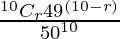 Rendered by QuickLaTeX.com \frac{^{10}{}{C}_r {49}^{\left( 10 - r \right)}}{{50}^{10}}