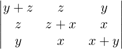 由 QuickLaTeX.com 渲染 \begin{vmatrix} y+z & z & y \\ z & z+x & x \\ y & x & x+y \end{vmatrix}