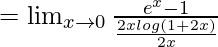 Rendered by QuickLaTeX.com =\lim_{x\to0}\frac{e^x-1}{\frac{2xlog(1+2x)}{2x}}