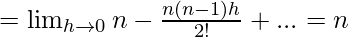 Rendered by QuickLaTeX.com =\lim_{h\to0}n-\frac{n(n-1)h}{2!}+...=n