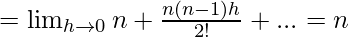Rendered by QuickLaTeX.com =\lim_{h\to0}n+\frac{n(n-1)h}{2!}+...=n