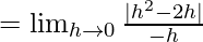 Rendered by QuickLaTeX.com =\lim_{h\to0}\frac{|h^2-2h|}{-h}