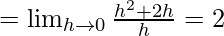 Rendered by QuickLaTeX.com =\lim_{h\to0}\frac{h^2+2h}{h}=2