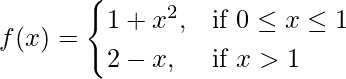 由 QuickLaTeX.com 渲染 f(x)=\begin{cases}1+x^2,& \text{if }0\leq x\leq1 \\2-x,& \text{if }x>1\end{cases}