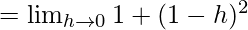 Rendered by QuickLaTeX.com =\lim_{h\to0}1+(1-h)^2