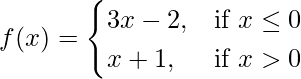 Rendered by QuickLaTeX.com f(x)=\begin{cases}3x-2,& \text{if }x\leq 0 \\x+1,& \text{if }x>0\end{cases}