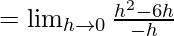 Rendered by QuickLaTeX.com =\lim_{h\to0}\frac{h^2-6h}{-h}