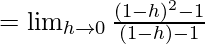 Rendered by QuickLaTeX.com =\lim_{h\to0}\frac{(1-h)^2-1}{(1-h)-1}