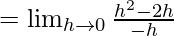 Rendered by QuickLaTeX.com =\lim_{h\to0}\frac{h^2-2h}{-h}