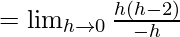 Rendered by QuickLaTeX.com =\lim_{h\to0}\frac{h(h-2)}{-h}