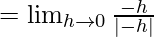 Rendered by QuickLaTeX.com =\lim_{h\to0}\frac{-h}{|-h|}