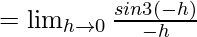 Rendered by QuickLaTeX.com =\lim_{h\to0}\frac{sin3(-h)}{-h}