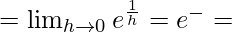 Rendered by QuickLaTeX.com =\lim_{h\to0}e^\frac{1}{h}=e^{-∞}=∞