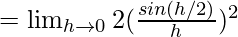 Rendered by QuickLaTeX.com =\lim_{h\to0}2(\frac{sin(h/2)}{h})^2