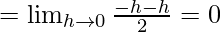 Rendered by QuickLaTeX.com =\lim_{h\to0}\frac{-h-h}{2}=0